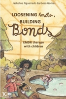 Loosening Knots, Building Bonds: EMDR therapy with children B0F389M9JJ Book Cover
