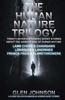 The Human Nature Trilogy: Lamb Chops & Chainsaws and Lobsters & Landmines and French Fries & Flamethrowers - Twenty-Seven Disturbing Short Stories About the Darker Side of Human Nature. 1494962993 Book Cover