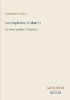 Les Aspirans de Marine: En deux parties, Volume 2 (French Edition) 3387415370 Book Cover