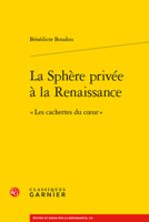 La Sphere Privee a la Renaissance: Les Cachettes Du Coeur 2406106772 Book Cover
