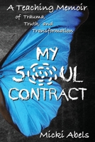 My Soul Contract: A Teaching Memoir of Trauma, Truth, and Transformation B09MYTN4B5 Book Cover