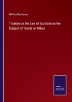 Treatise on the Law of Scotland on the Subject of Teinds or Tithes 1240058667 Book Cover