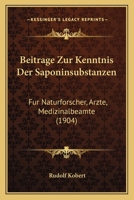 Beitrage Zur Kenntnis Der Saponinsubstanzen: Fur Naturforscher, Arzte, Medizinalbeamte (1904) 1167475887 Book Cover