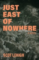 Just East of Nowhere 1952143578 Book Cover