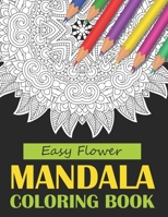 Easy Flower Mandala Coloring Book: Beautiful Mandala Coloring Book for Adults Stress Relieving designs. Cute Floral Mandala Coloring Book Gifts B08P1H4PNR Book Cover