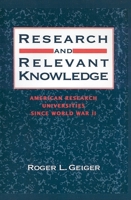 Research and Relevant Knowledge: American Research Universities since World War II 0765805693 Book Cover