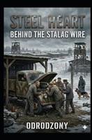 STEEL HEART: BEHIND THE STALAG WIRE B0GRBPK4N5 Book Cover