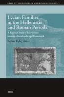 Lycian Families in the Hellenistic and Roman Periods: A Regional Study of Inscriptions: Towards a Social and Legal Framework 9004548416 Book Cover