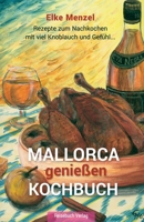 Mallorca genießen - Kochbuch: Rezepte zum Nachkochen mit viel Knoblauch und Gefühl 3947334036 Book Cover