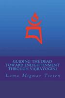 Guiding the Dead Toward Enlightenment Through Vajrayogini 1986802450 Book Cover