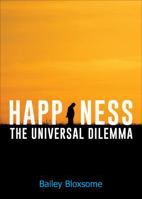 Happiness: The Universal Dilemma 162994520X Book Cover