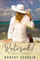 Retired!: My Hardest Mission Yet! B0CH2FX58X Book Cover