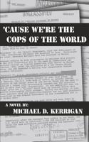'Cause We're the Cops of the World 1074811321 Book Cover