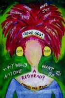 Good God! Why Would Anyone Want To Be A Redhead? 1418475599 Book Cover