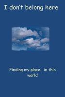 I Don't Belong Here: Finding My Place in This World 1492740411 Book Cover