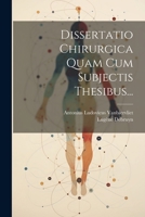 Dissertatio Chirurgica Quam Cum Subjectis Thesibus... 102159282X Book Cover