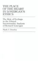 The Place of the Heart in Lonergan's Ethics 076180367X Book Cover