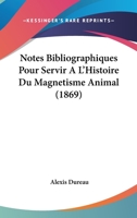 Notes Bibliographiques Pour Servir A L'Histoire Du Magnetisme Animal (1869) 1160109885 Book Cover