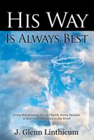 His Way Is Always Best: Every Relationship, Every Church, Every Decision Is Best with Obedience to His Word 1478709952 Book Cover