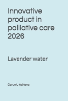 Innovative product in palliative care 2026: Lavender water B0GGBGYHNJ Book Cover