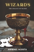 Wizards: The Chalice of Blood B08FP5NT34 Book Cover