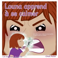 Louna apprend à se calmer: Un album pour aider les touts petits à apprivoiser la colère (French Edition) 2322637998 Book Cover