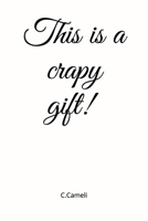 This Is a Crapy Gift! C. Cameli 1673066305 Book Cover