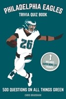 Philadelphia Eagles Trivia Quiz Book: 500 Questions On All Things Green 1717491294 Book Cover