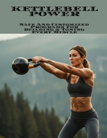 KETTLEBELL POWER Safe And Customized Programs For Building & Toning Every Muscle B0FHBX142R Book Cover