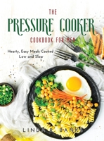 The Pressure Cooker Cookbook for Men: Hearty, Easy Meals Cooked Low and Slow null Book Cover