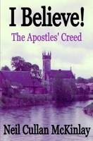 I BELIEVE! The Apostles' Creed B08DC63RBC Book Cover