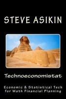 Technoeconomistat: Economic &Statistical Technology for Financial Planning 1482304244 Book Cover