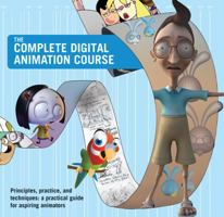 The Complete Digital Animation Course: Principles, Practices and Techniques: A Practical Guide for Aspiring Animators 0764144243 Book Cover
