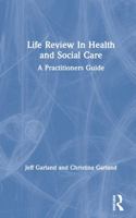 Life Review in Health and Social Care: A Practitioners Guide 0415216559 Book Cover