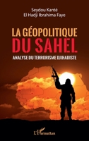 La géopolitique du Sahel: Analyse du terrorisme Djihadiste (French Edition) 214030795X Book Cover