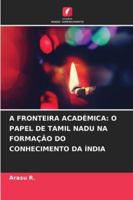 A FRONTEIRA ACADÉMICA: O PAPEL DE TAMIL NADU NA FORMAÇÃO DO CONHECIMENTO DA ÍNDIA (Portuguese Edition) 620865405X Book Cover