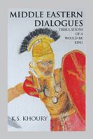 Middle Eastern Dialogues: Tribulations of a Would-Be King 1546286500 Book Cover