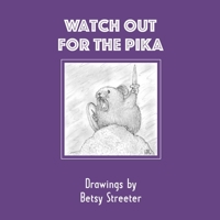 Watch Out for the Pika: Drawings by Betsy Streeter 0977726479 Book Cover