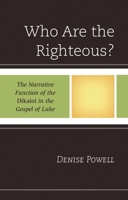 Who Are the Righteous?: The Narrative Function of the Dikaioi in the Gospel of Luke 197871257X Book Cover