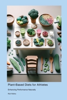 Plant-Based Diets for Athletes: Enhancing Performance Naturally 1778901344 Book Cover