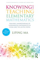 Knowing and Teaching Elementary Mathematics: Teachers- Understanding of Fundamental Mathematics in China and the United States 0367443953 Book Cover