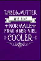 Tagesmutter wie eine normale Frau aber viel cooler: Erzieherin Kindergarten Kinderkrippe Vorschule Tagesmutter Krabbelgruppe Geschenk (6"x9") Punktraster Notizbuch zum Reinschreiben (German Edition) 1691197394 Book Cover