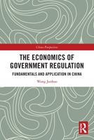 The Economics of Government Regulation: Fundamentals and Application in China 1032026545 Book Cover
