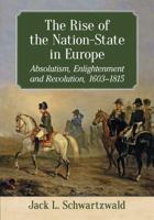 The Rise of the Nation-State in Europe: Absolutism, Enlightenment and Revolution, 1603-1815 1476665478 Book Cover