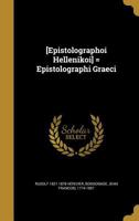 [Epistolographoi Helle Nikoi] = Epistolographi Graeci 1362309583 Book Cover