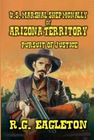 U.S. Marshal Shep McNally of Arizona Territory - Pursuit of Justice B0F2JJTXSQ Book Cover