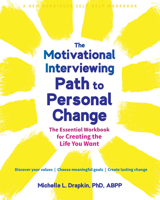 The Motivational Interviewing Path to Personal Change: The Essential Workbook for Creating the Life You Want 164848154X Book Cover