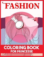 Fashion Coloring Book for Princesse: A Fashion Coloring Book for Girls With 45 Fabulous Designs and Cute Girls in Adorable Outfits B08Y5KRWSZ Book Cover