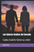 Los Colores Ocultos del Corazón: Cada cicatriz tiene su color (Spanish Edition) B0FNWW1KYT Book Cover