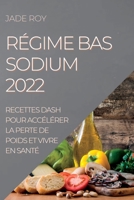 Régime Bas Sodium 2022: Recettes Dash Pour Accélérer La Perte de Poids Et Vivre En Santé 1837891907 Book Cover